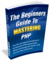 The Beginners Guide To Mastering Php MRR Ebook