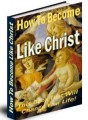How To Become Like Christ Resale Rights Ebook