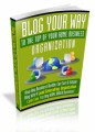 Blog Your Way To The Top Of Your Home Business Organization Mrr Ebook