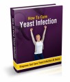 How To Cure Yeast Infection At Home Give Away Rights Ebook With Video
