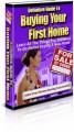 Definitive Guide To Buying Your First Home Plr Ebook