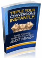 Triple Your Conversions Instantly Plr Ebook