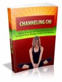 Channeling Chi: Master The Art Of Channeling Your Chi To Boost Your Energy, Health And Wellness Plr Ebook