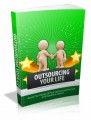 Outsourcing Your Life: Avoid The Pitfalls Of Poor Outsourcing Practices And Maximize Output Plr Ebook