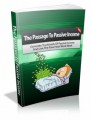The Passage To Passive Income: Generate Truckloads Of Passive Income And Live The Four Hour Work Week Plr Ebook