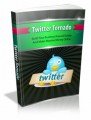 Twitter Tornado: Build Your Business Around Twitter And Make Massive Money Online Plr Ebook