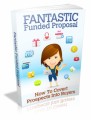 Fantastic Funded Proposal: How To Covert Prospects Into Buyers Plr Ebook