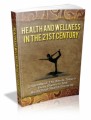 Health And Wellness In The 21st Century: Understand The Needs Today's Baby Boomers And Build Your Health Correctly Plr Ebook