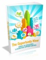 The Opportunity Miner: Ways To Discover Lucrative Opportunities Plr Ebook