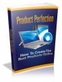 Product Perfection: How To Create The Best Products Online Plr Ebook