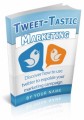 Tweet Tastic Marketing Personal Use Ebook