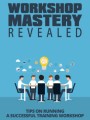 Workshop Mastery Revealed Give Away Rights Ebook