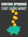 Control Spending  Start Saving Money Give Away Rights Ebook