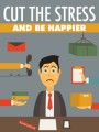 Cut The Stress And Be Happier Give Away Rights Ebook