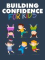 Building Confidence For Kids Give Away Rights Ebook