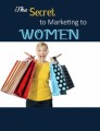 The Secret To Marketing To Women PLR Ebook
