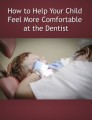 How To Help Your Child Feel More Comfortable At The Dentist Plr Ebook