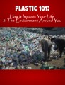 Plastic 101 - How It Impacts Your Life & The Environment Around You Plr Ebook