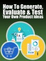 Generate, Evaluate Test Your Own Product Ideas PLR Ebook
