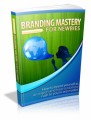 Branding Mastery For Newbies Plr Ebook