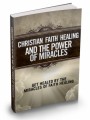 Christian Faith Healing And The Power Of Miracles Plr Ebook