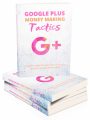 Google Plus Money Making Tactics PLR Ebook