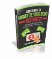 Simple Ways To Monetize Your Blog Instantly Resale Rights Ebook