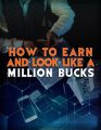 How To Earn And Look Like A Million Bucks MRR Ebook