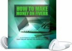 How To Make Money On Fiver MRR Ebook With Audio