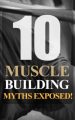 10 Muscle Building Myths Exposed MRR Ebook With Audio