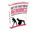 Get Fit Fast With Aerobics Resale Rights Ebook