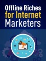 Offline Riches For Internet Marketers PLR Ebook