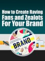 Create Raving Fans and Zealots For Your Brand PLR Ebook